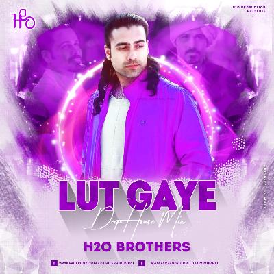 Lut Gaye - (Deep House Mix) - H2O BROTHERS